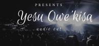 Fresh from the Dynamic and Sensational Blended Live Band; Yesu Owekisa Audio Out
