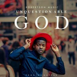 Robertson Nyimbo - Unquestionable God