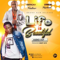 Lyrico Mycal ft  Anthony Faulkner - Life Is Beautiful