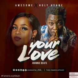 AWESOME ft  Holy Keane - Your Love