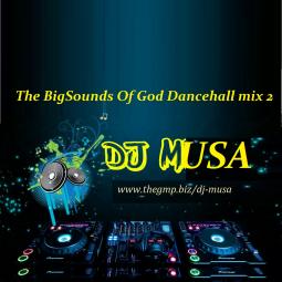 DJ MUSA - The Big Sounds of God Dancehall Mix 2