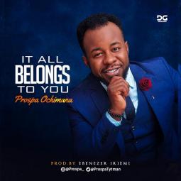 Prospa Ochimana - It All Belongs To You