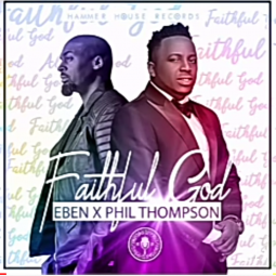 Eben - Faithful God feat Phil Thompson