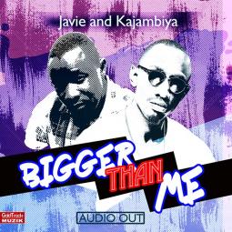 Kajambiya ft  Javie - Bigger Than Me