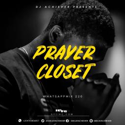 Deejay Achiever - Whatsapp Mix vol 220  PRAYER CLOSET