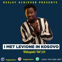 Deejay Achiever - WhatsappMix vol 238 | I MET LEVIXONE IN KOSOVO