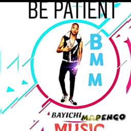 Bayichi Mapengo - BE PATIENT