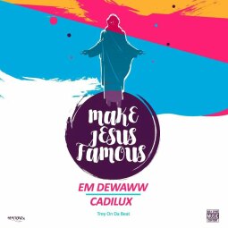 Em Dewaww ft  Cadilux - Make Jesus Famous