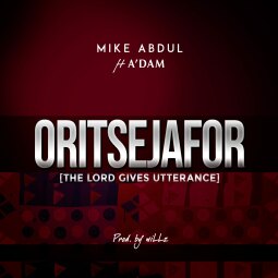 Mike Abdul ft  A’dam - Oritsejafor